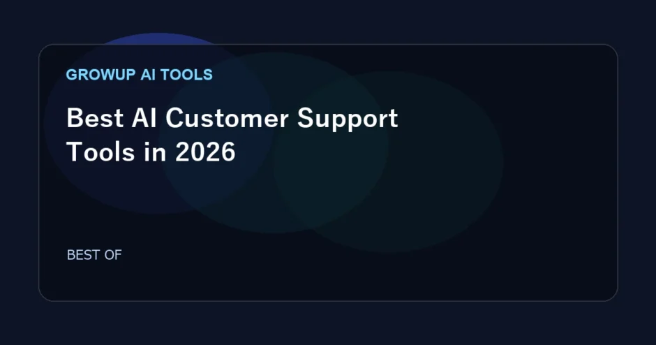Best AI Customer Support Tools in 2026 featured image for GrowUp AI Tools