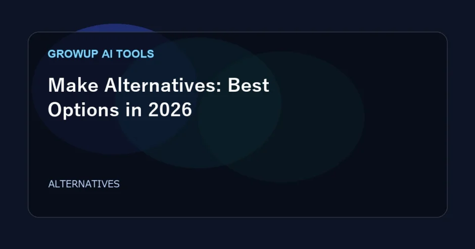 Make Alternatives: Best Options in 2026 featured image for GrowUp AI Tools